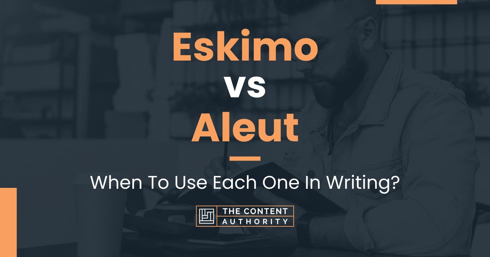 Eskimo vs Aleut When To Use Each One In Writing?