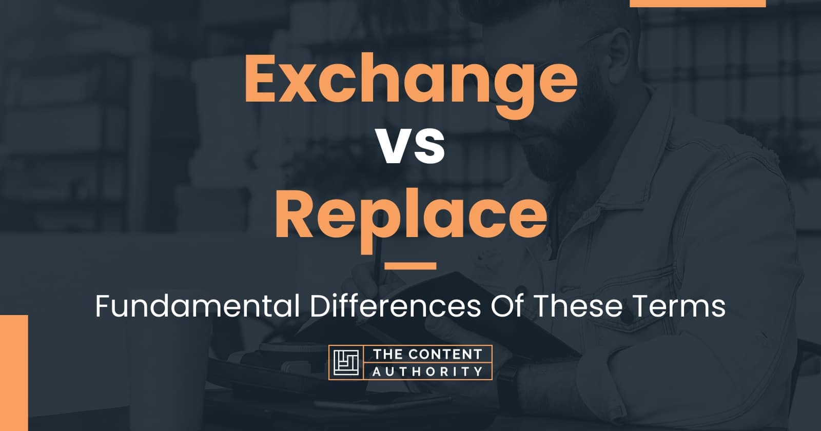 Exchange vs Replace Fundamental Differences Of These Terms