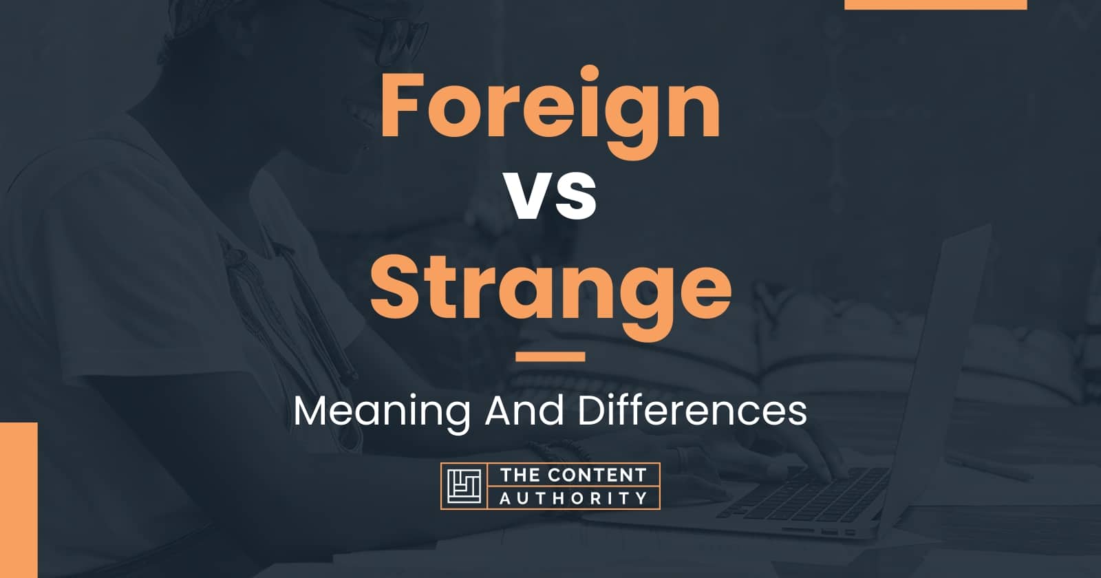 Foreign vs Strange Meaning And Differences