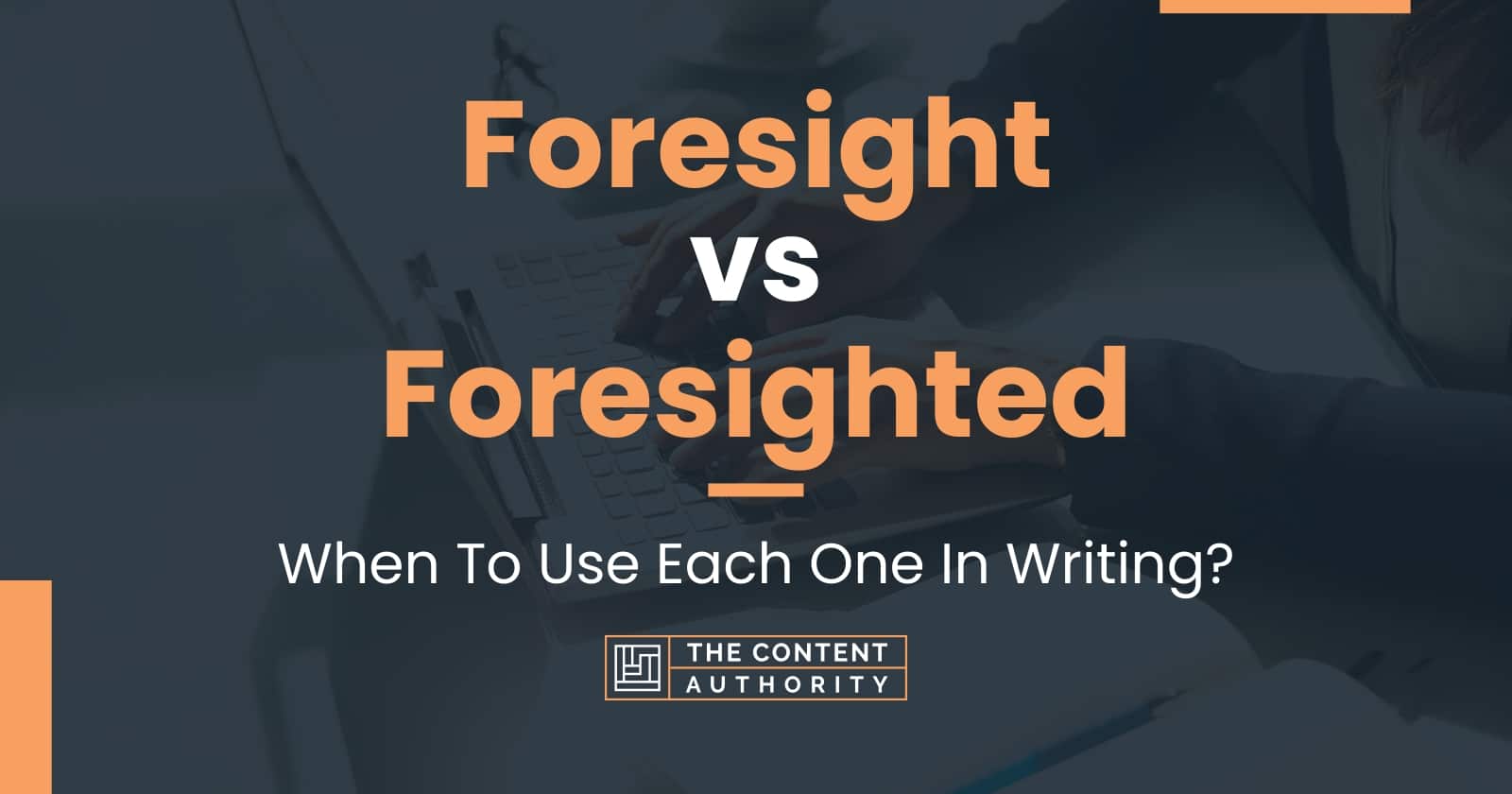 Foresight vs Foresighted When To Use Each One In Writing?