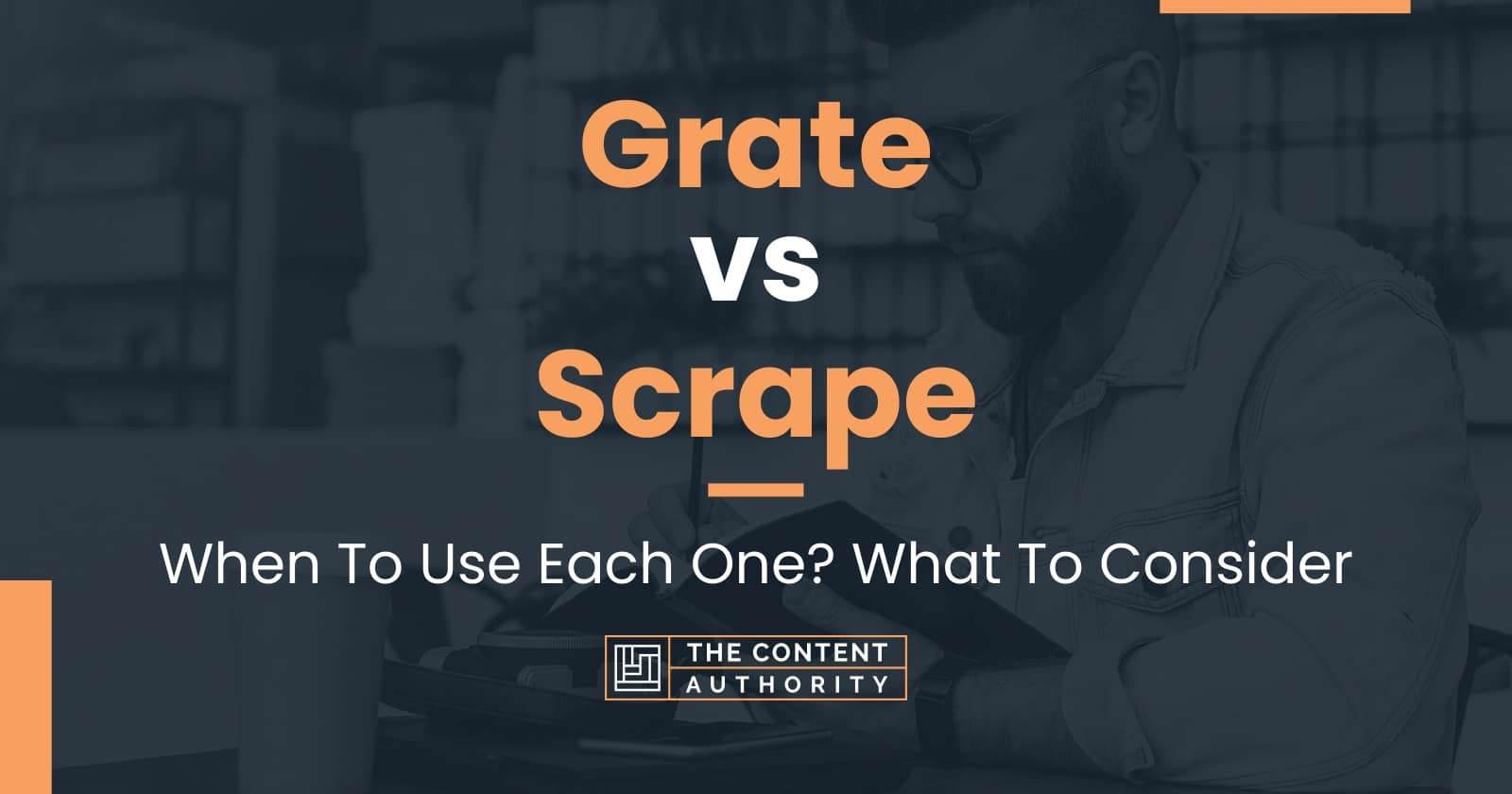 Grate vs Scrape When To Use Each One? What To Consider