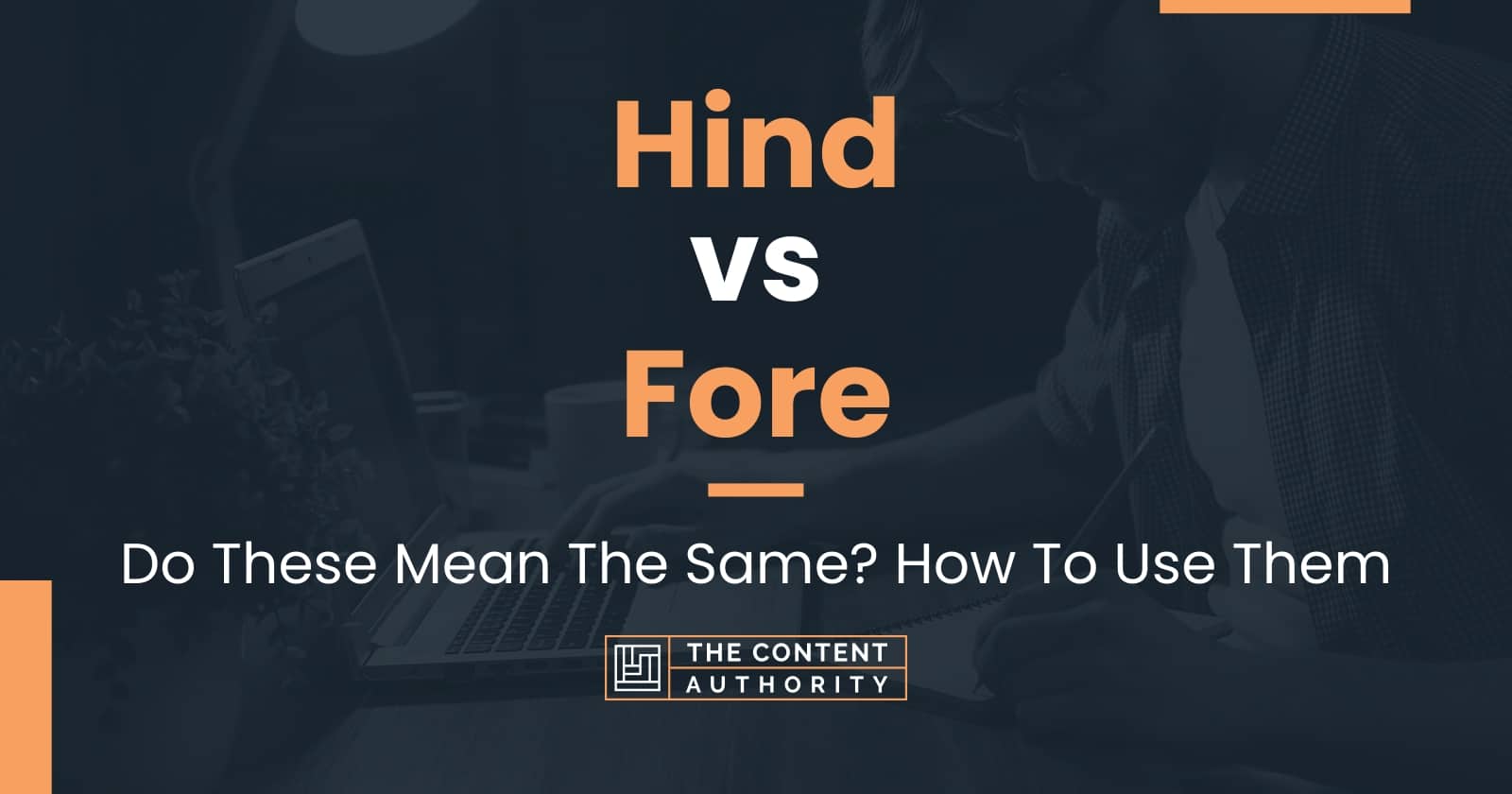 Hind vs Fore Do These Mean The Same? How To Use Them