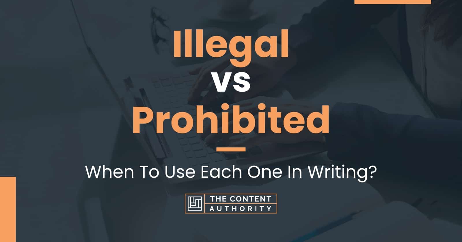 Illegal vs Prohibited When To Use Each One In Writing?