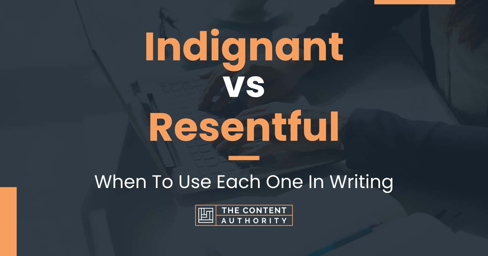 Indignant vs Resentful When To Use Each One In Writing