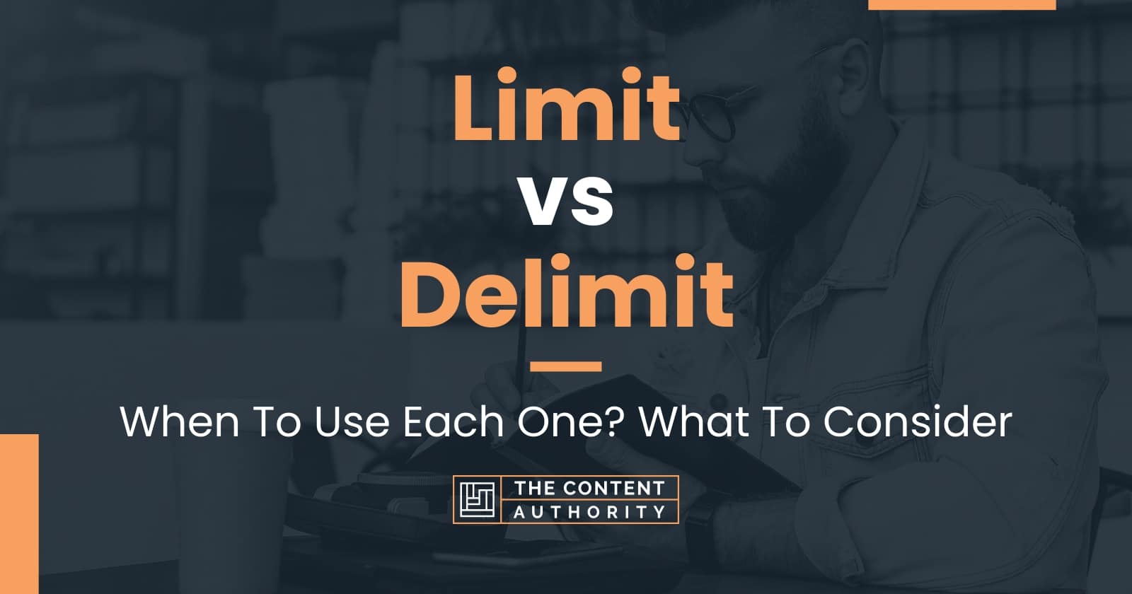 Limit vs Delimit When To Use Each One? What To Consider
