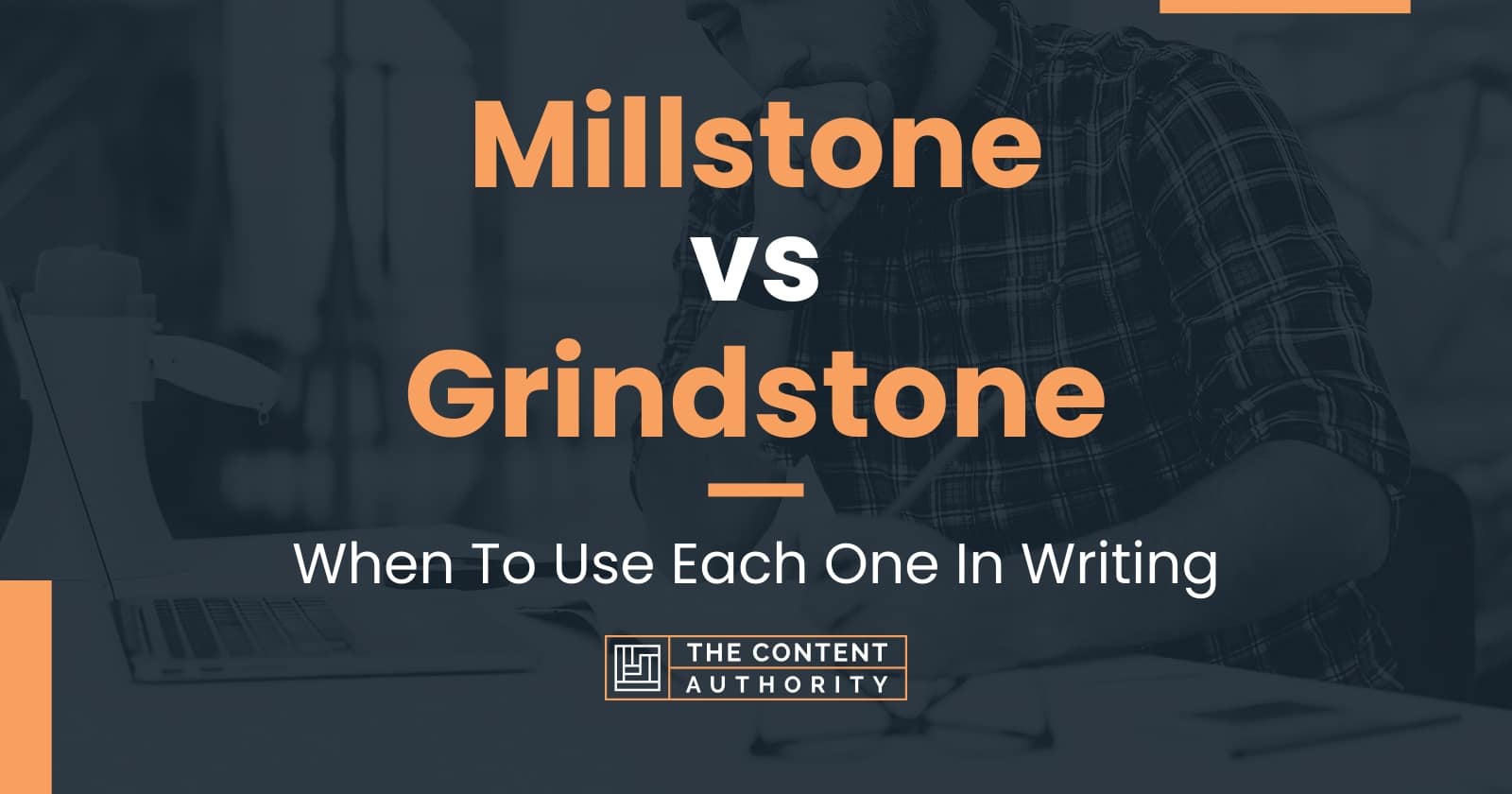 Millstone vs Grindstone When To Use Each One In Writing