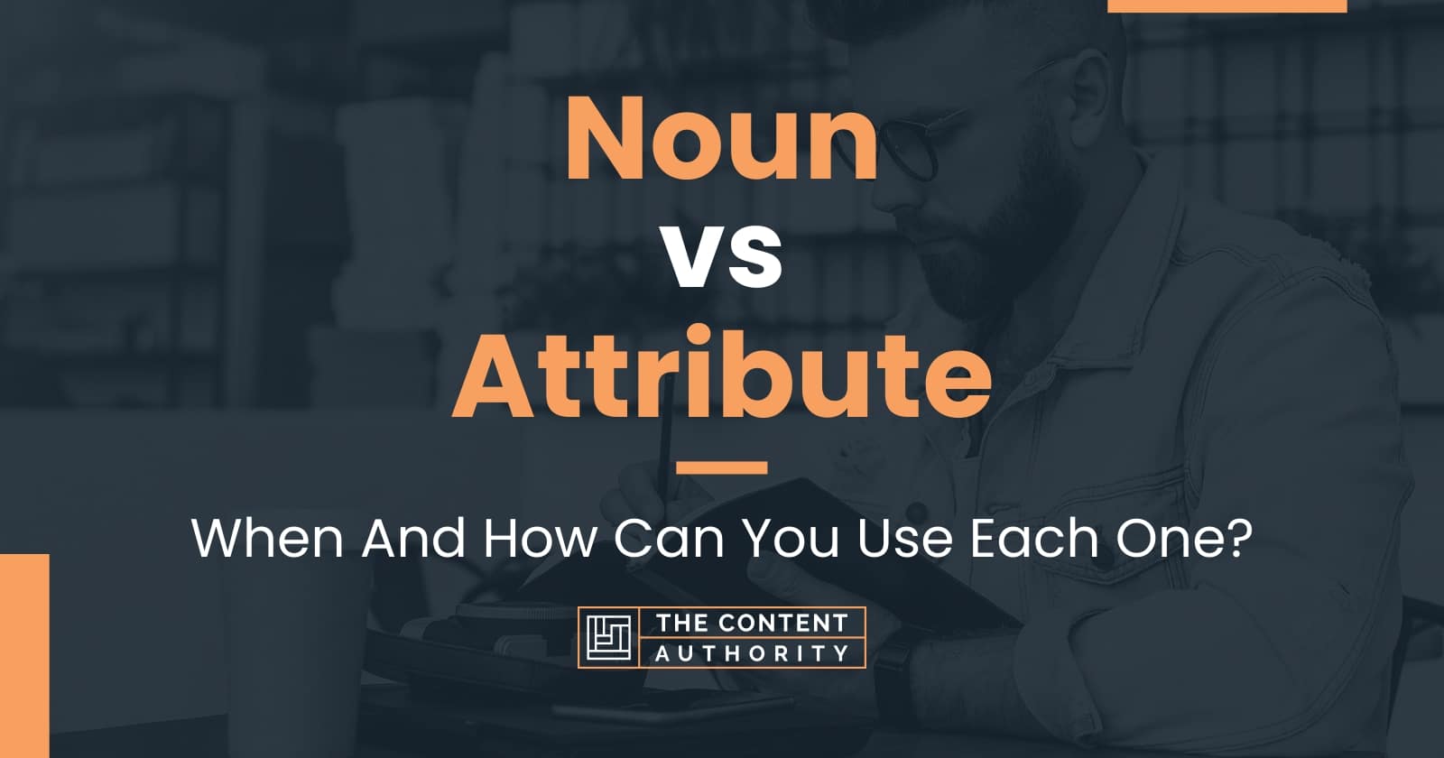 Noun vs Attribute When And How Can You Use Each One?