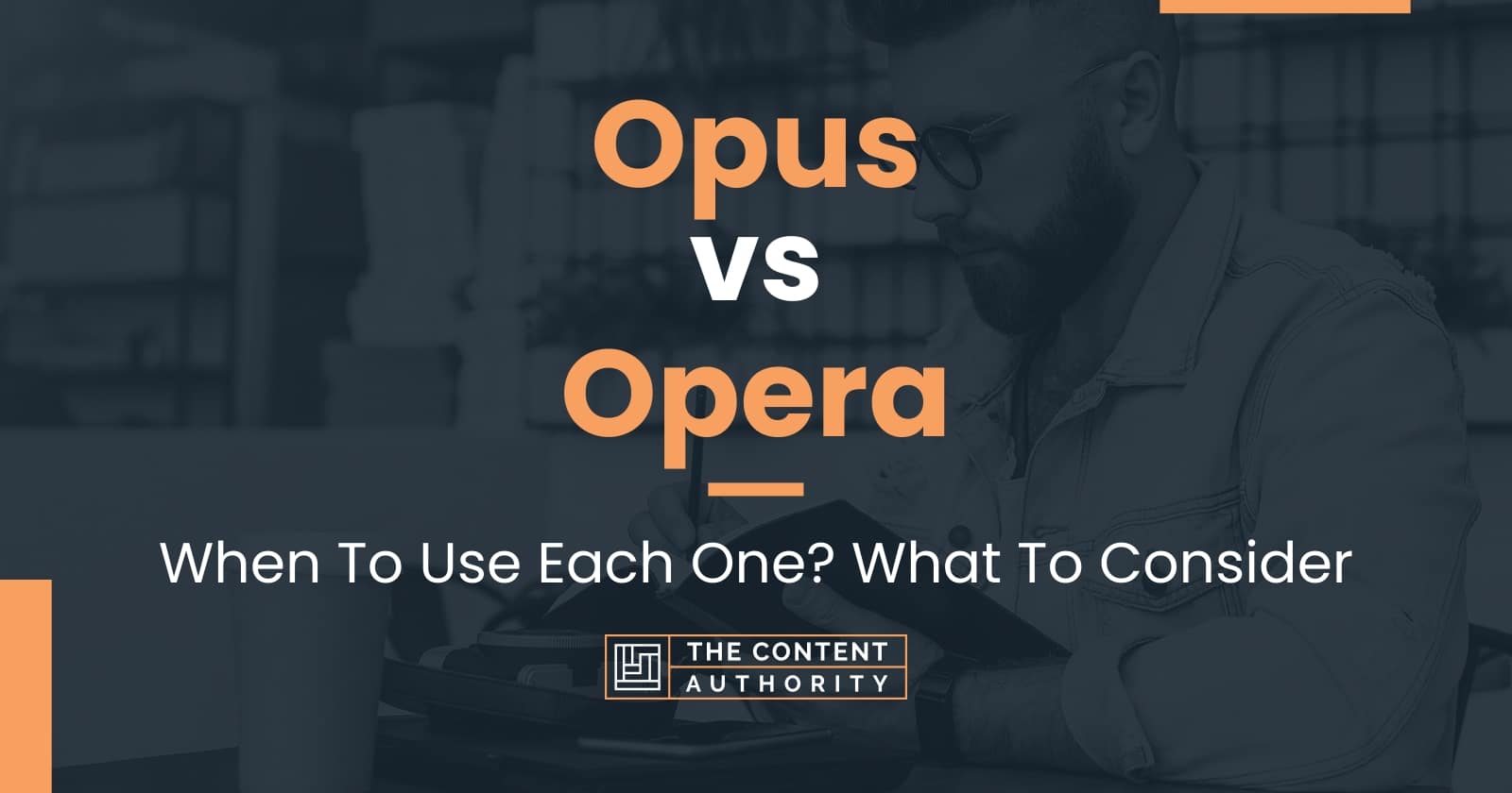 Opus vs Opera When To Use Each One? What To Consider