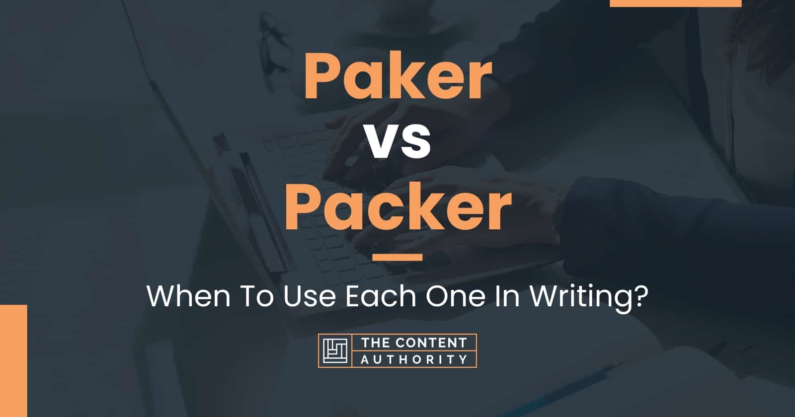 Paker vs Packer When To Use Each One In Writing?