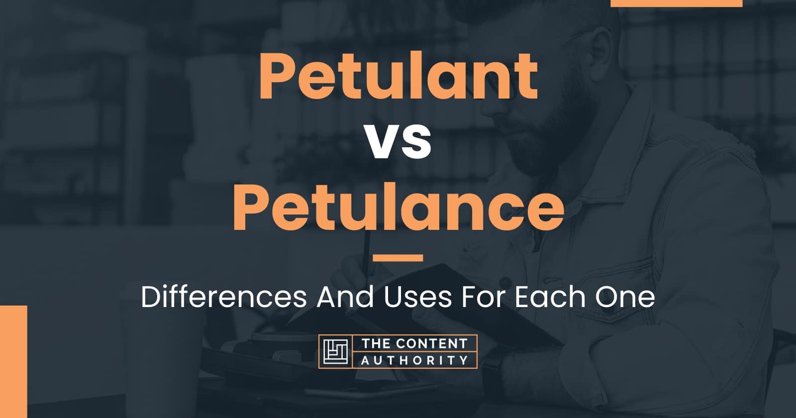Petulant vs Petulance Differences And Uses For Each One