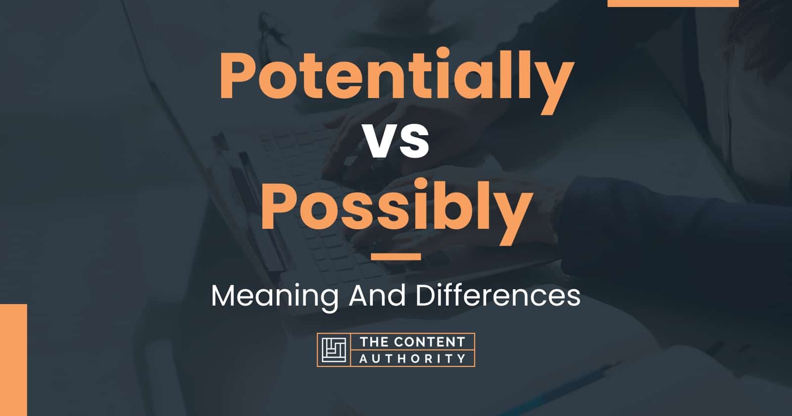 Potentially vs Possibly Meaning And Differences