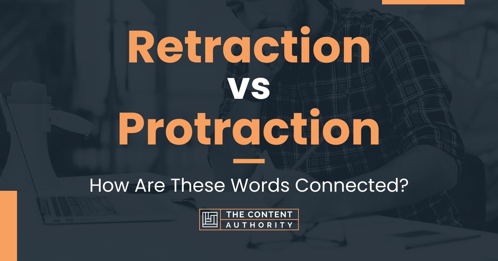 Retraction vs Protraction How Are These Words Connected?
