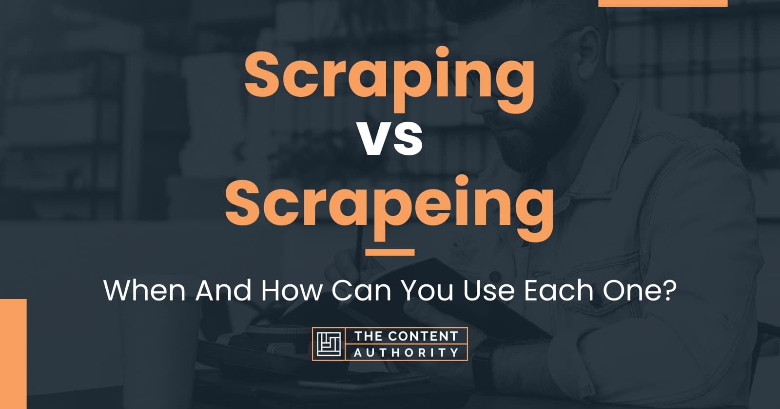 Scraping vs Scrapeing When And How Can You Use Each One?
