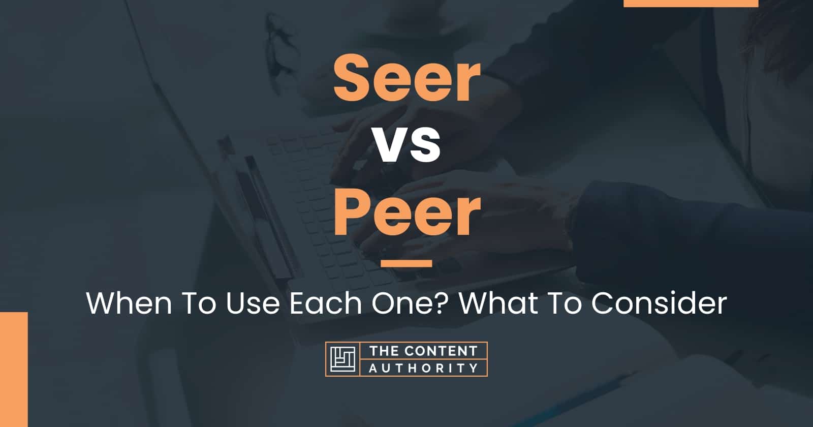 Seer vs Peer When To Use Each One? What To Consider
