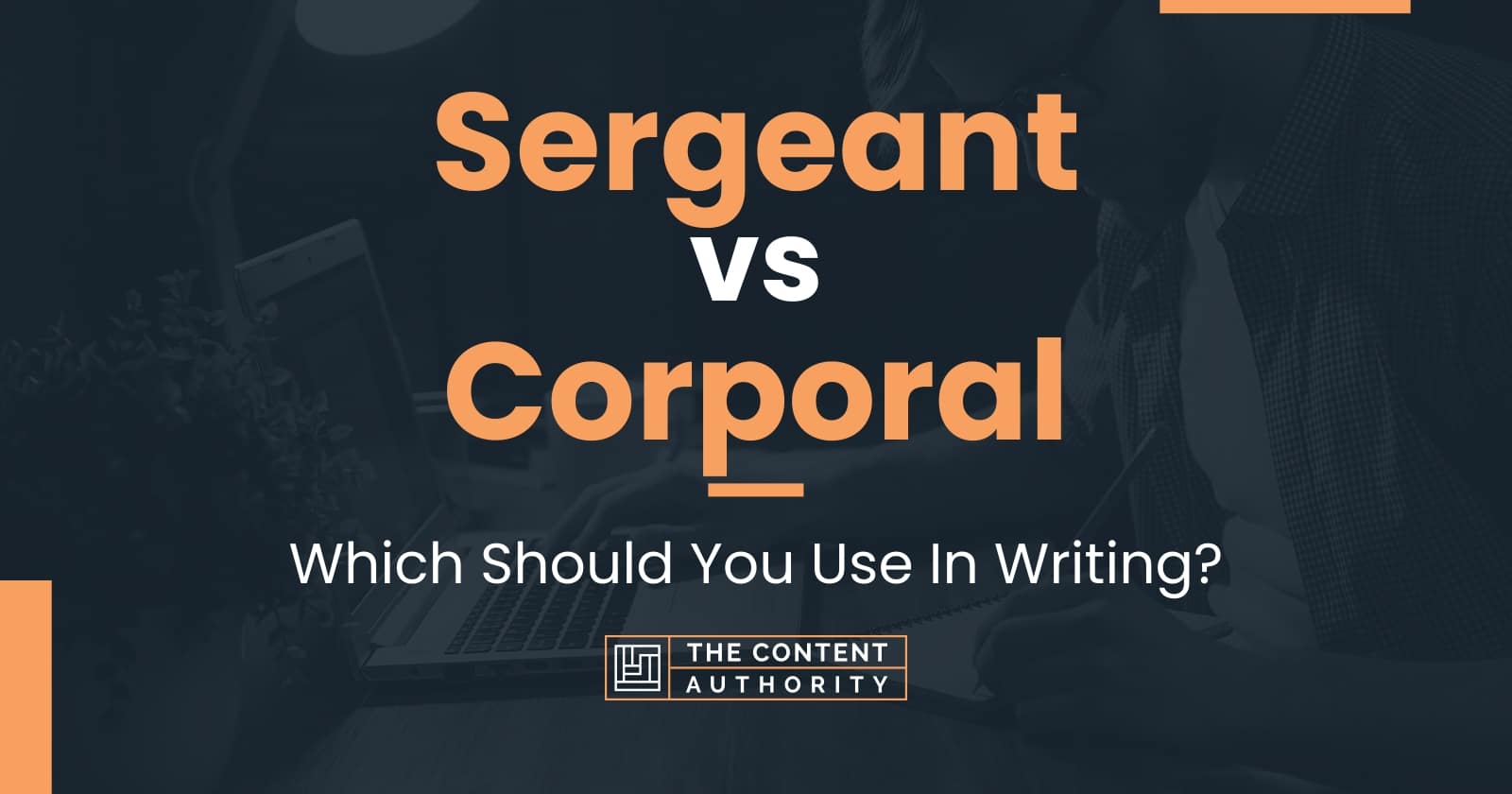 Sergeant vs Corporal Which Should You Use In Writing?