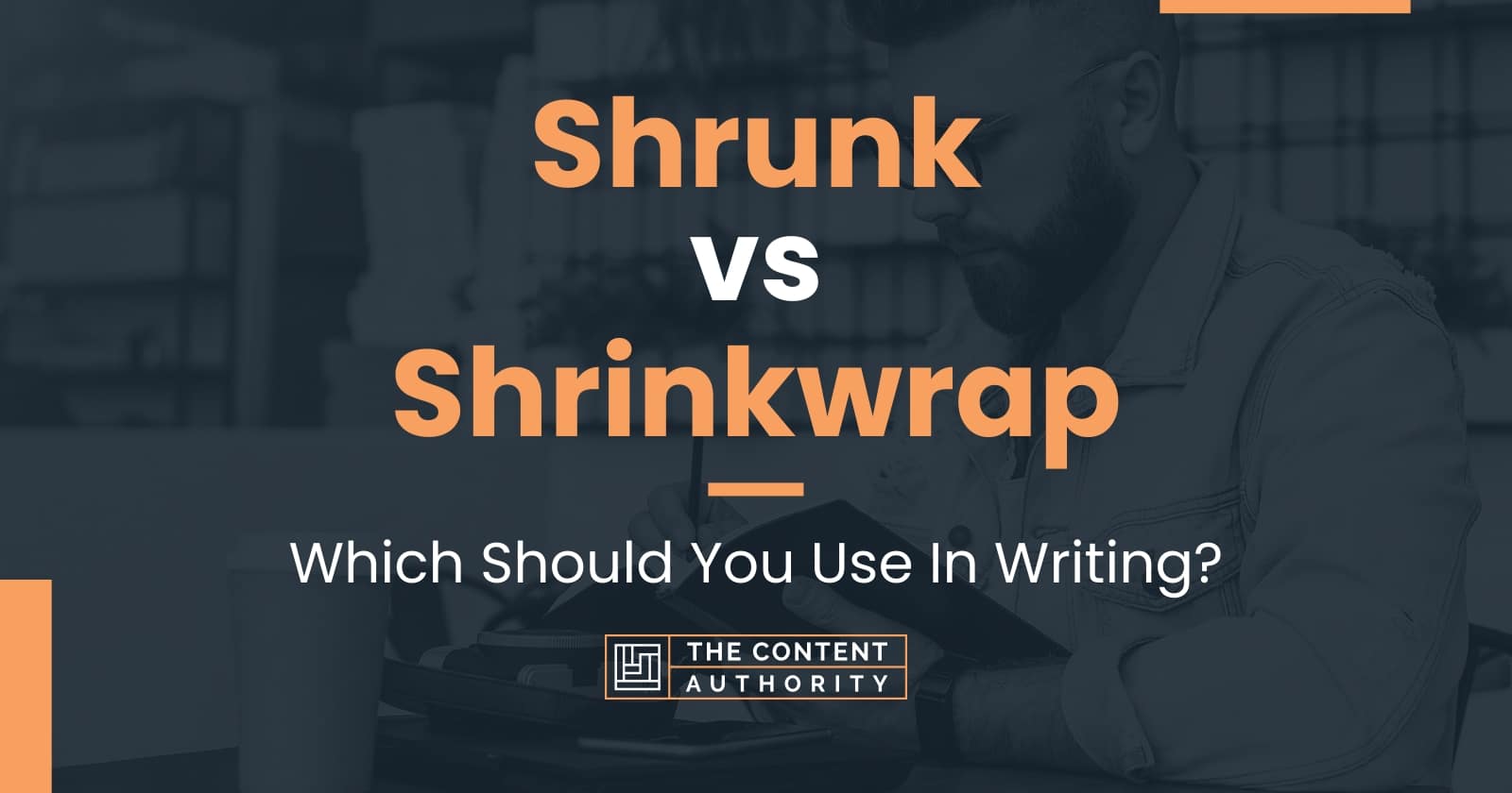 Shrunk vs Shrinkwrap Which Should You Use In Writing?