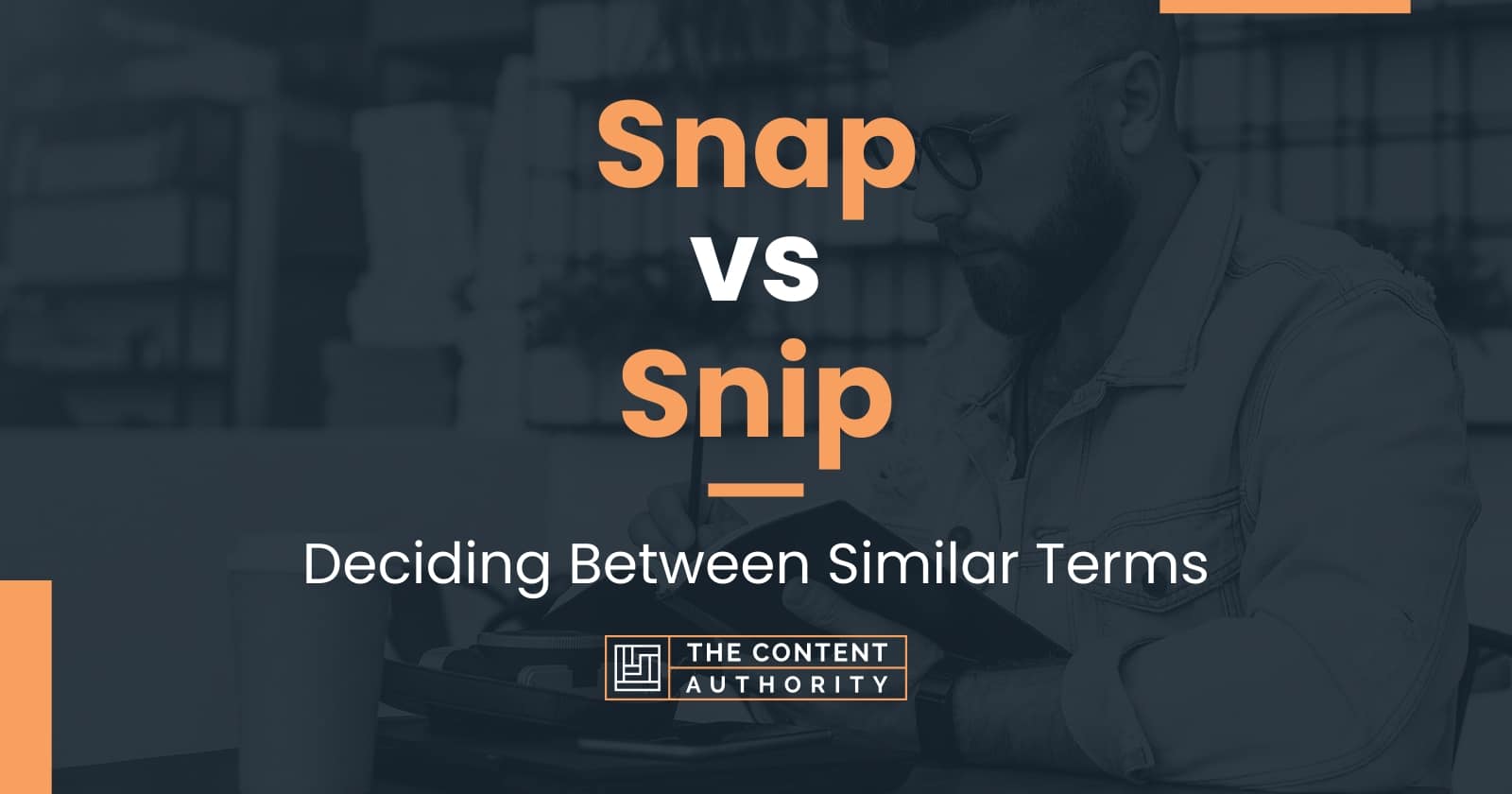 Snap vs Snip Deciding Between Similar Terms