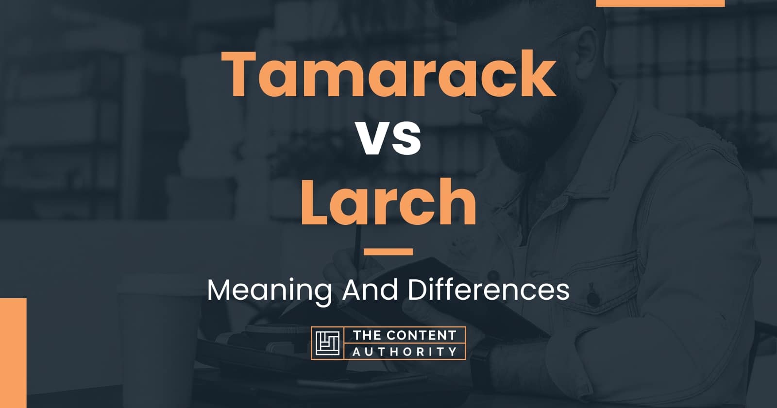 Tamarack vs Larch Meaning And Differences