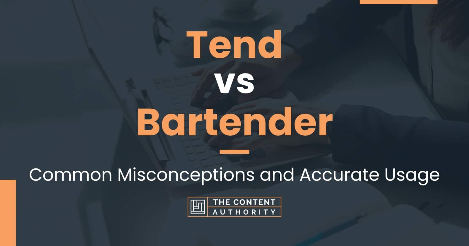 Tend vs Bartender Common Misconceptions and Accurate Usage