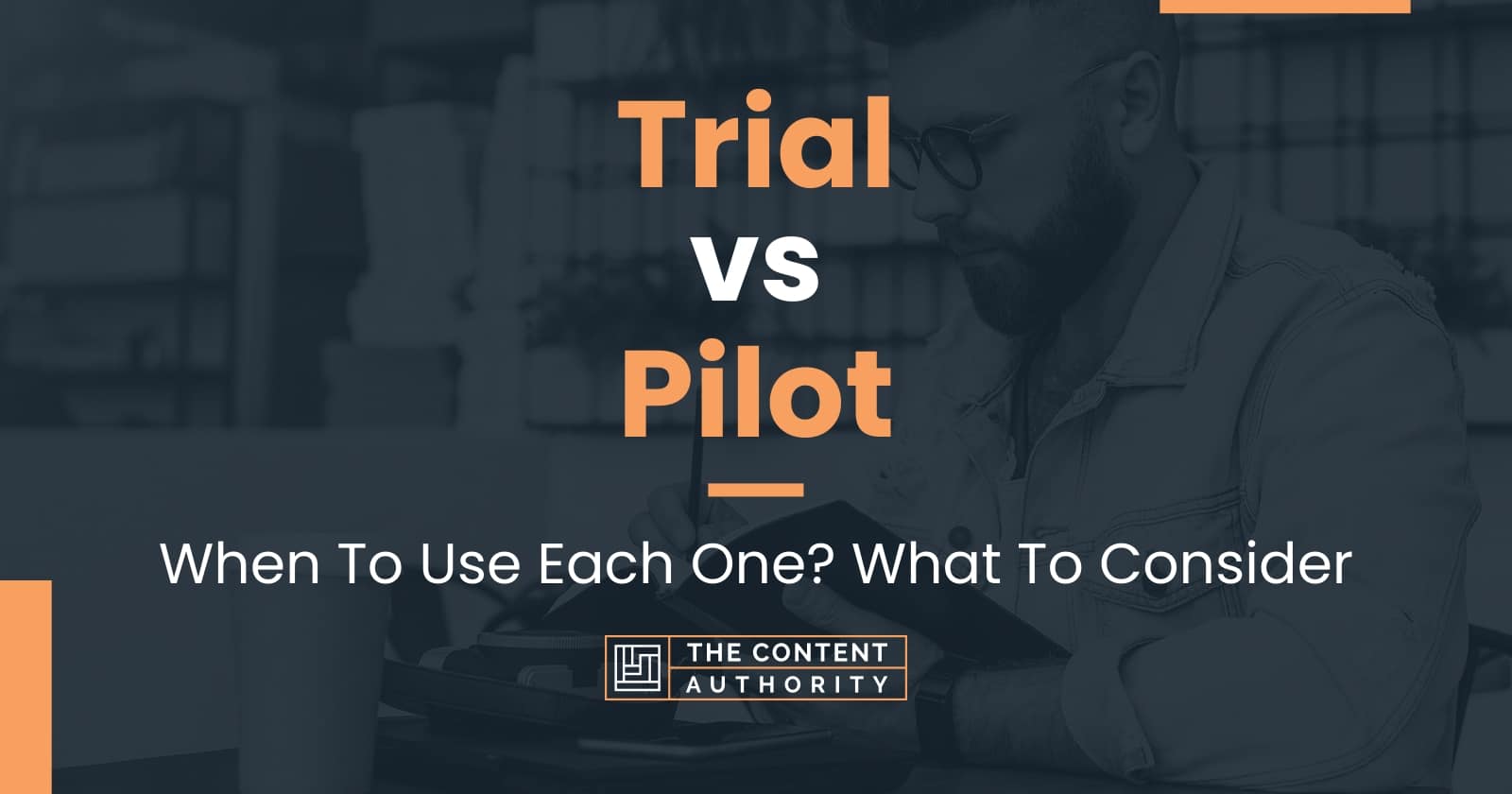 Trial vs Pilot When To Use Each One? What To Consider