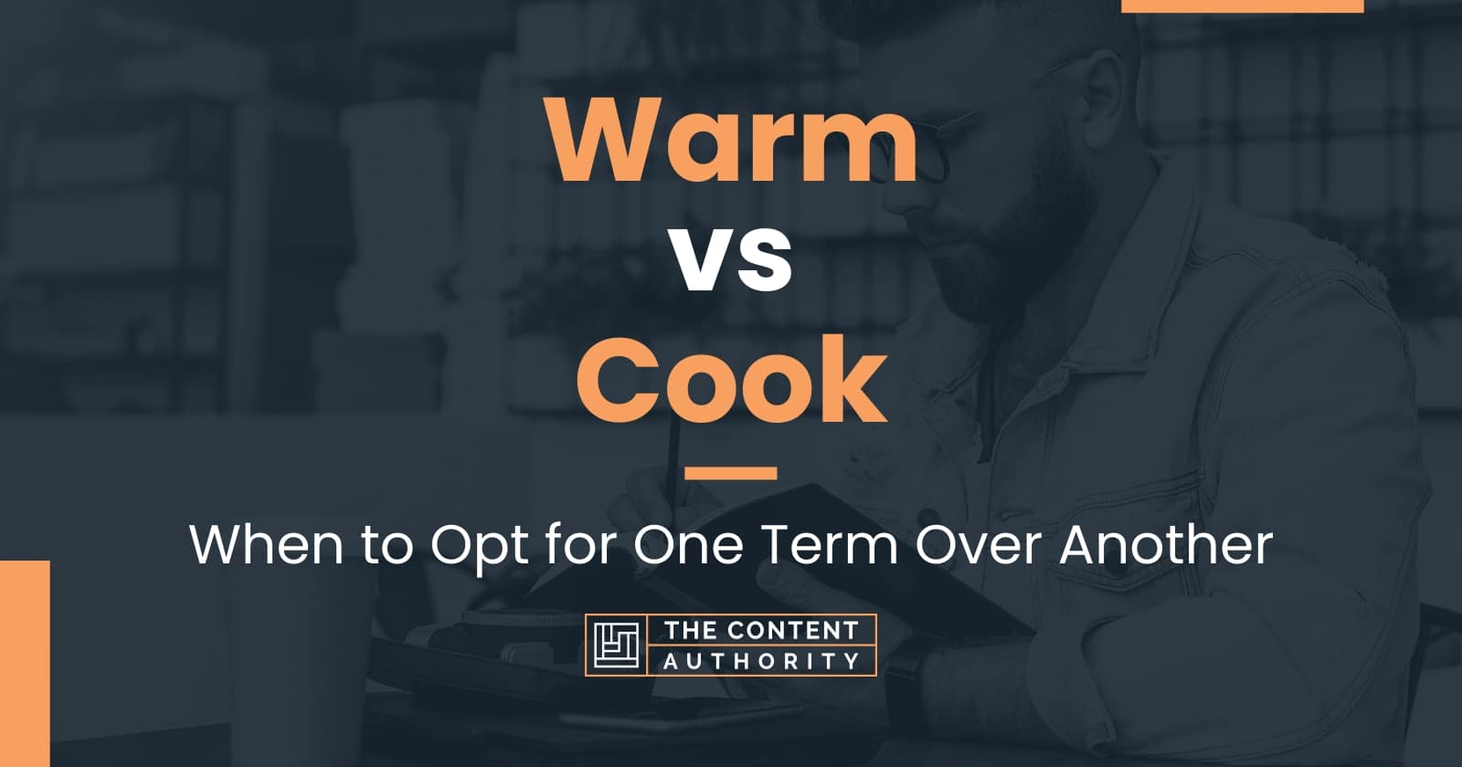 Warm vs Cook When to Opt for One Term Over Another