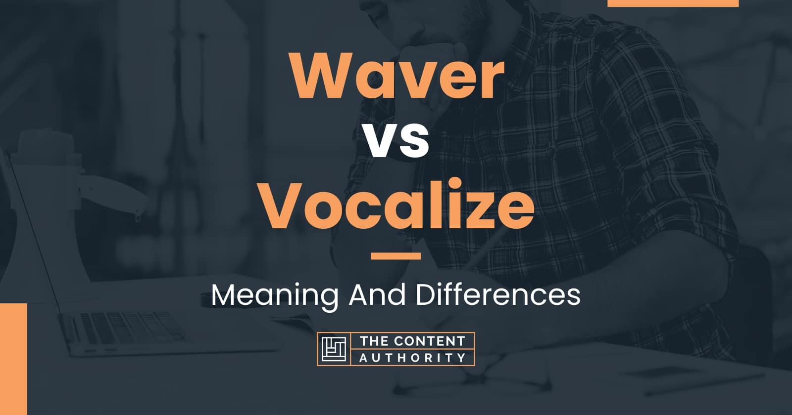 Waver vs Vocalize Meaning And Differences