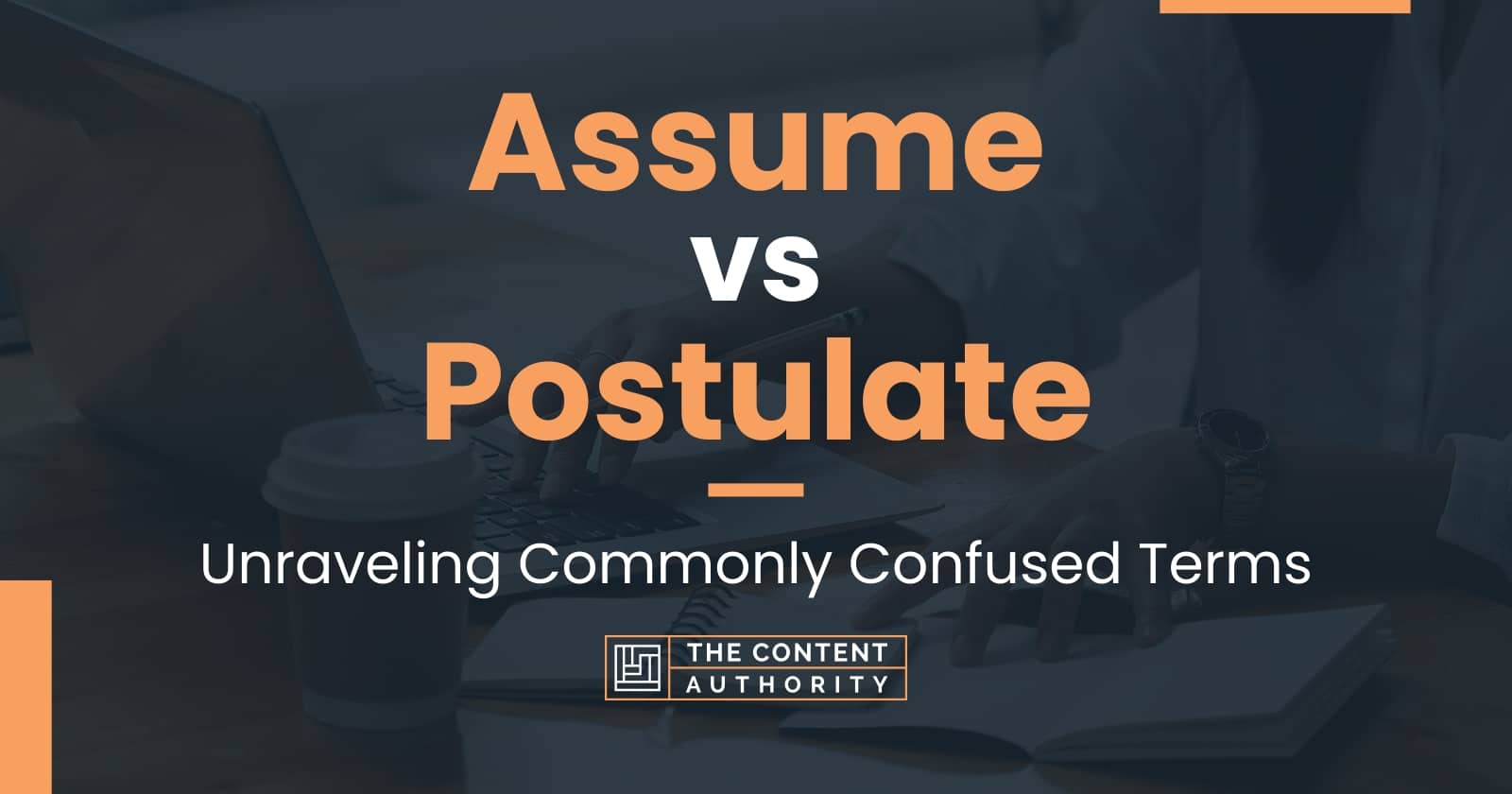 Assume vs Postulate Unraveling Commonly Confused Terms