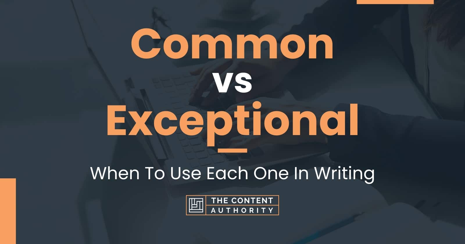 Common vs Exceptional When To Use Each One In Writing