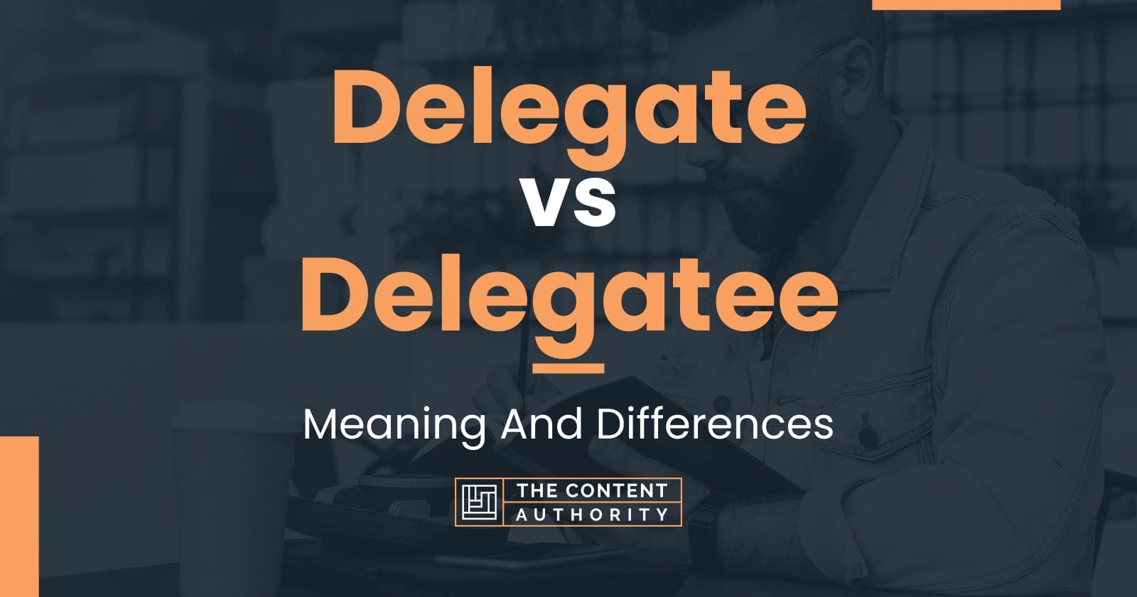 Delegate vs Delegatee Meaning And Differences