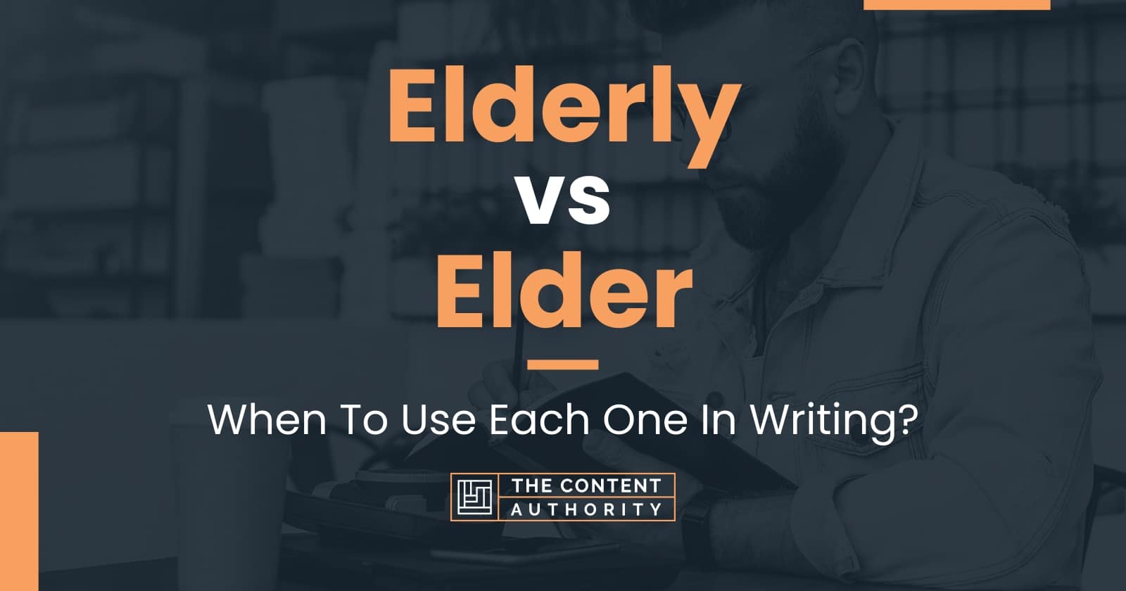 Elderly vs Elder When To Use Each One In Writing?
