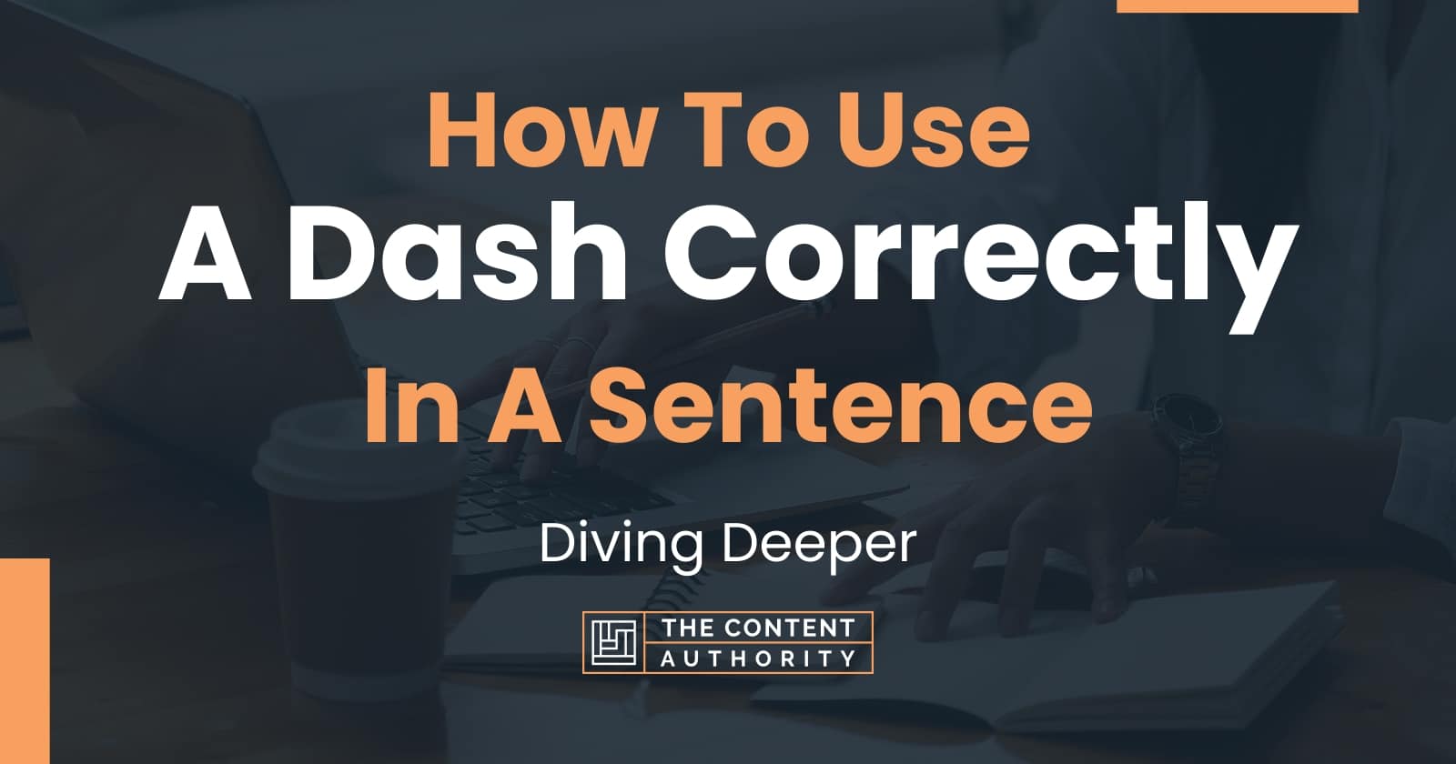 How To Use "A Dash Correctly" In A Sentence Diving Deeper