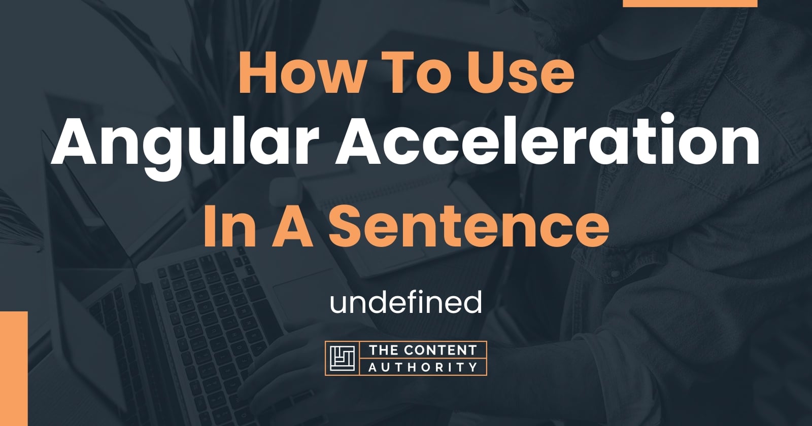 How To Use "Angular Acceleration" In A Sentence undefined