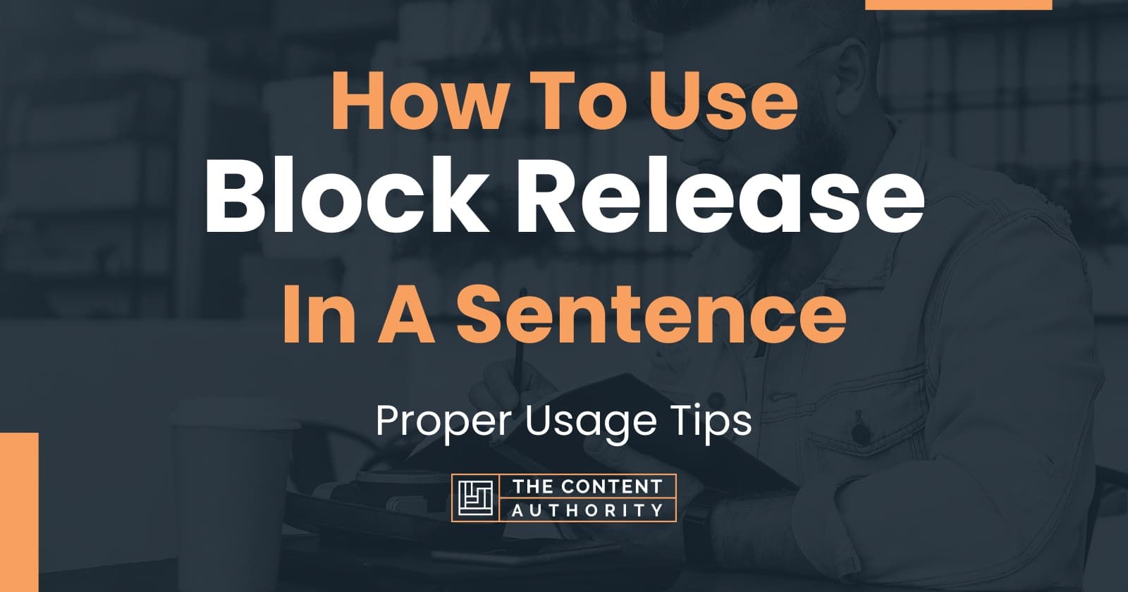 How To Use "Block Release" In A Sentence Proper Usage Tips