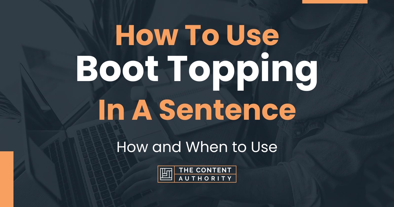 How To Use "Boot Topping" In A Sentence How and When to Use