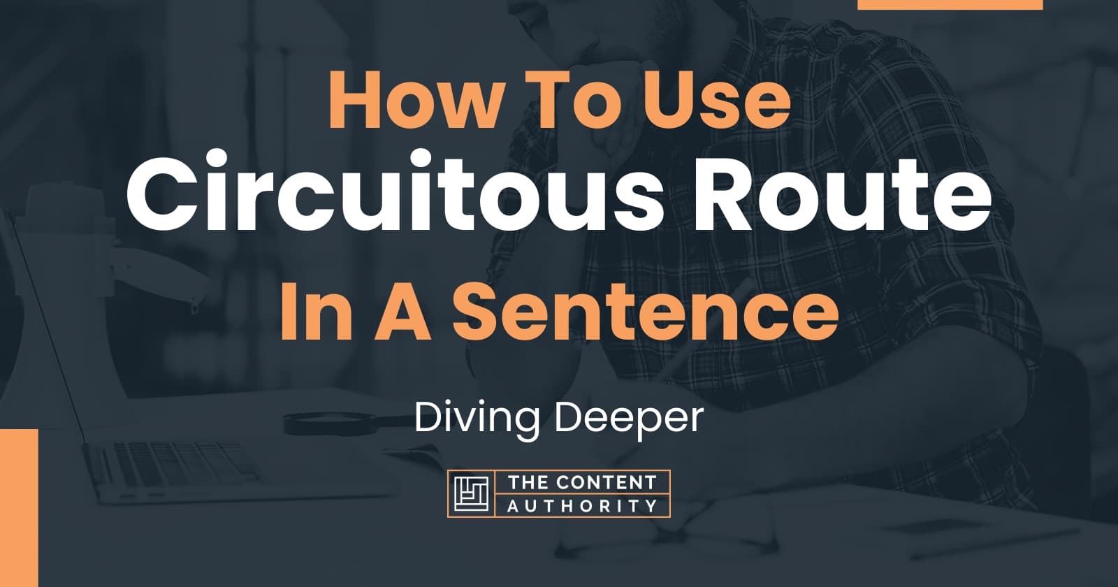 How To Use "Circuitous Route" In A Sentence Diving Deeper