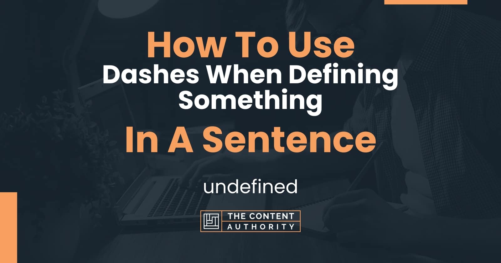 How To Use "Dashes When Defining Something" In A Sentence undefined