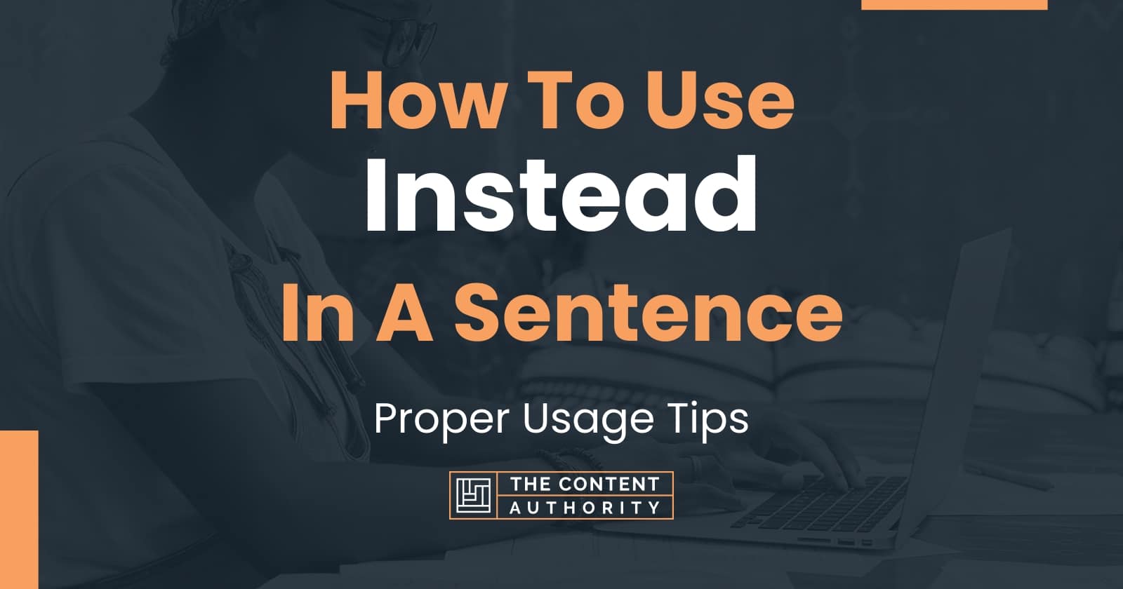 How To Use "Instead" In A Sentence Proper Usage Tips