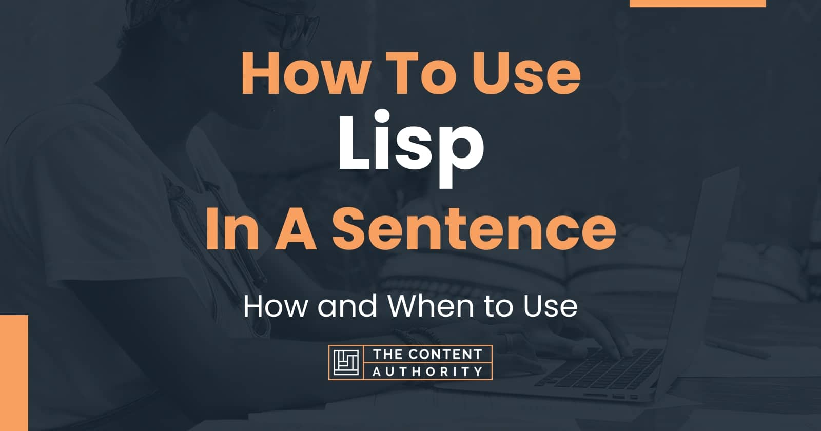 How To Use "Lisp" In A Sentence How and When to Use