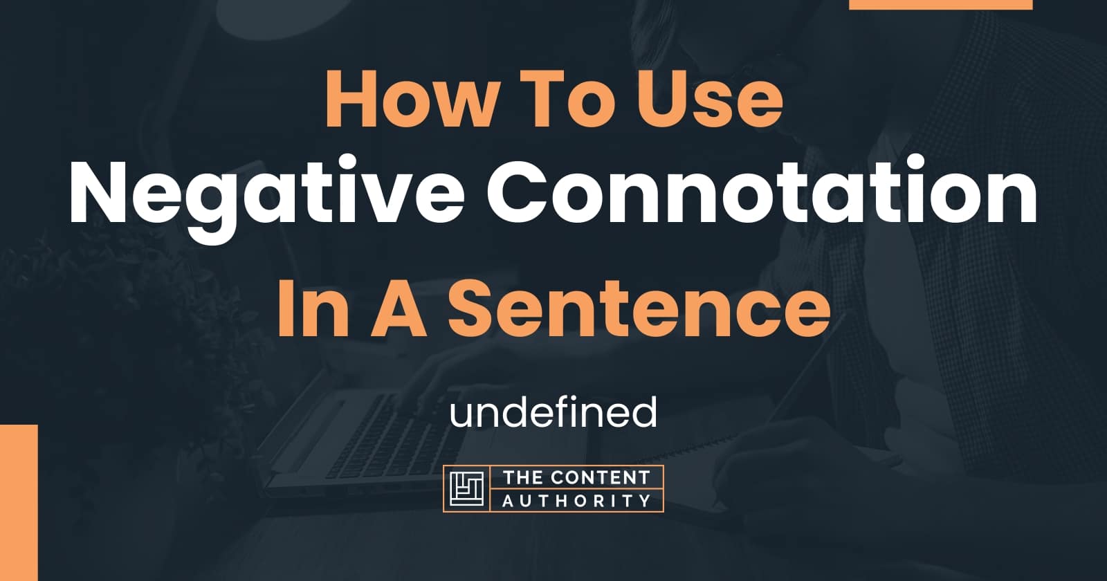 How To Use "Negative Connotation" In A Sentence undefined