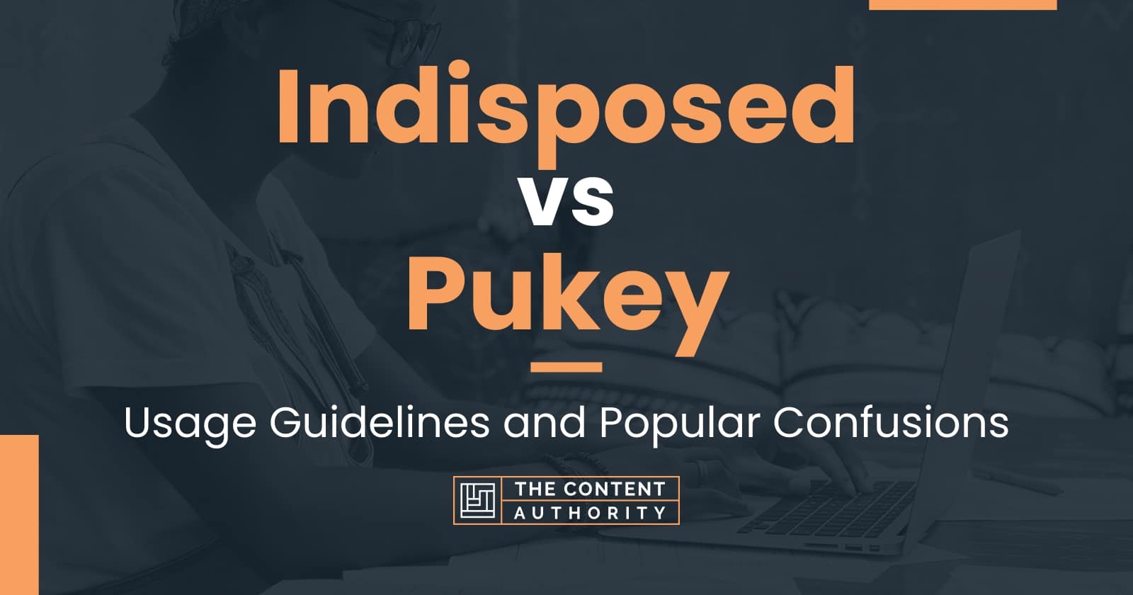 Indisposed vs Pukey Usage Guidelines and Popular Confusions