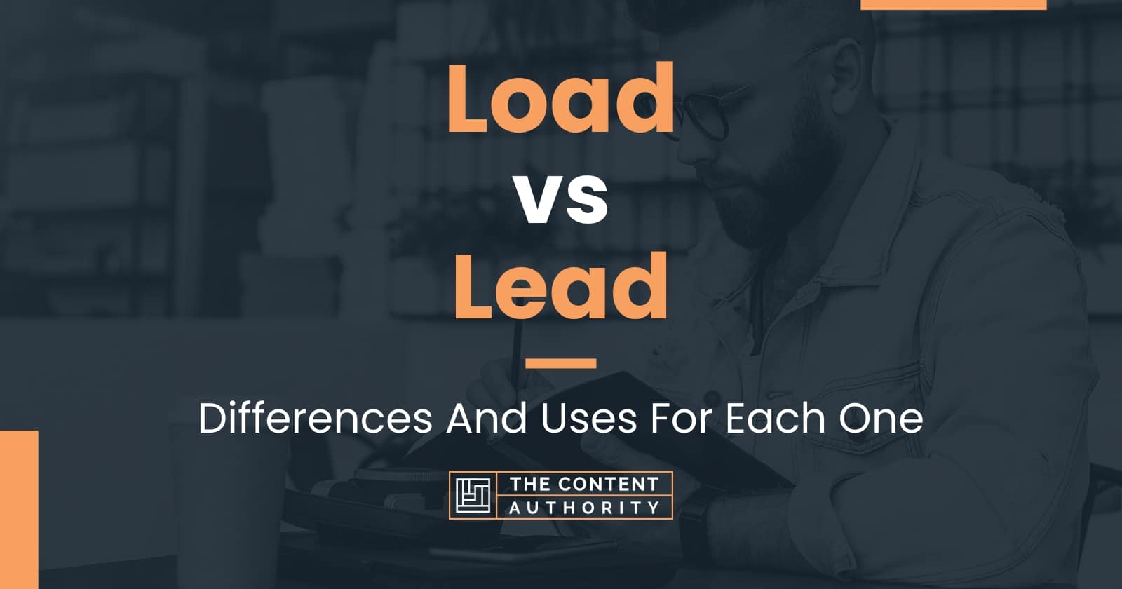 Load vs Lead Differences And Uses For Each One