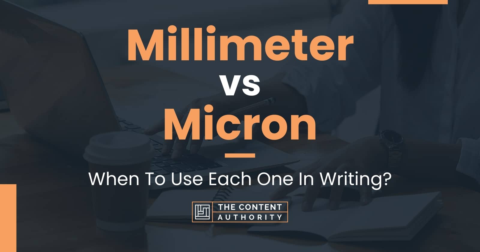 Millimeter vs Micron When To Use Each One In Writing?