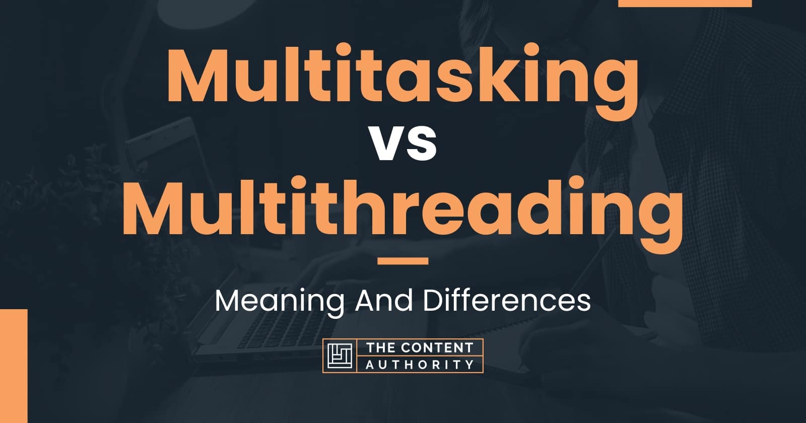 Multitasking vs Multithreading Meaning And Differences