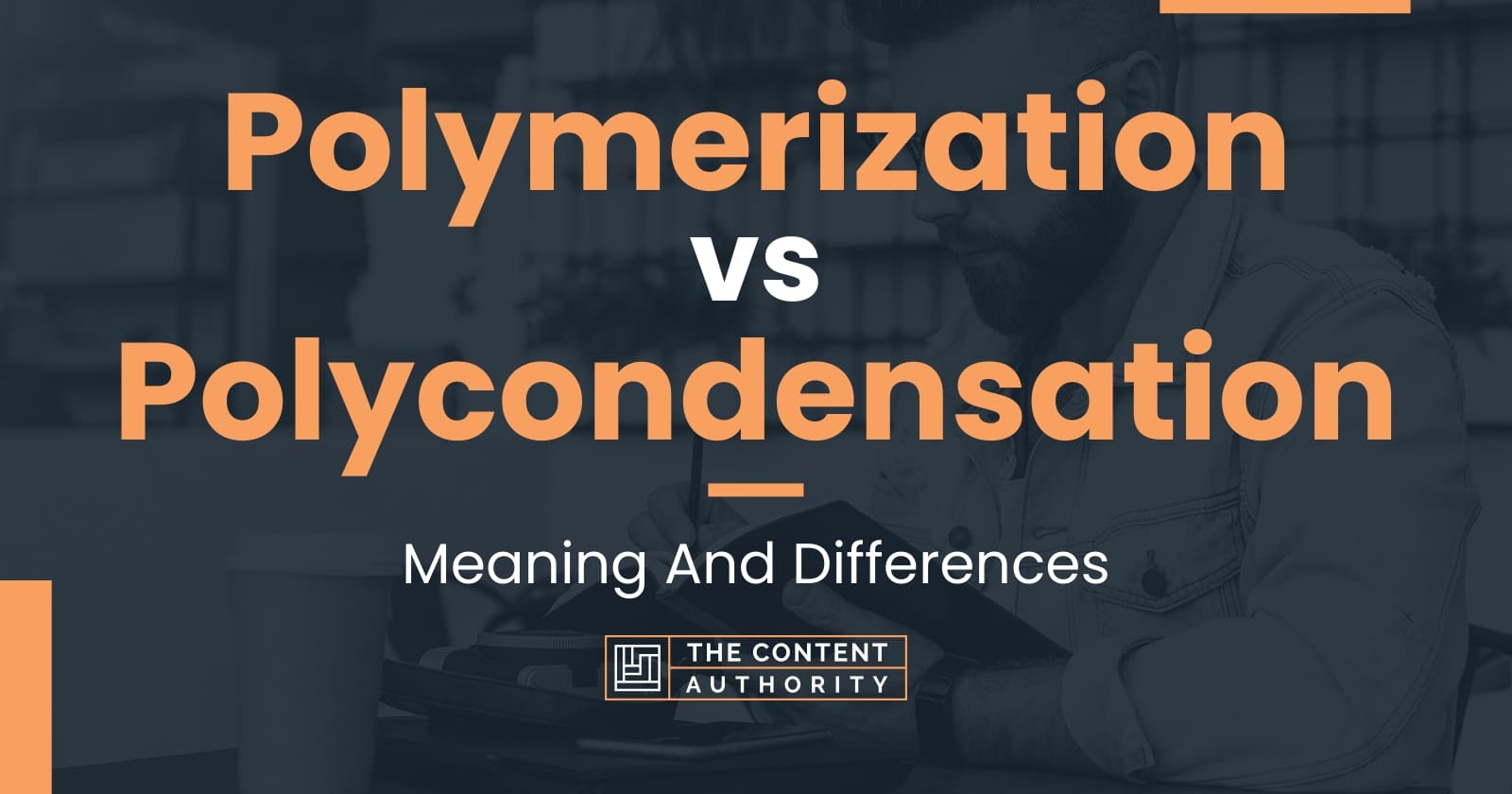 Polymerization vs Polycondensation Meaning And Differences