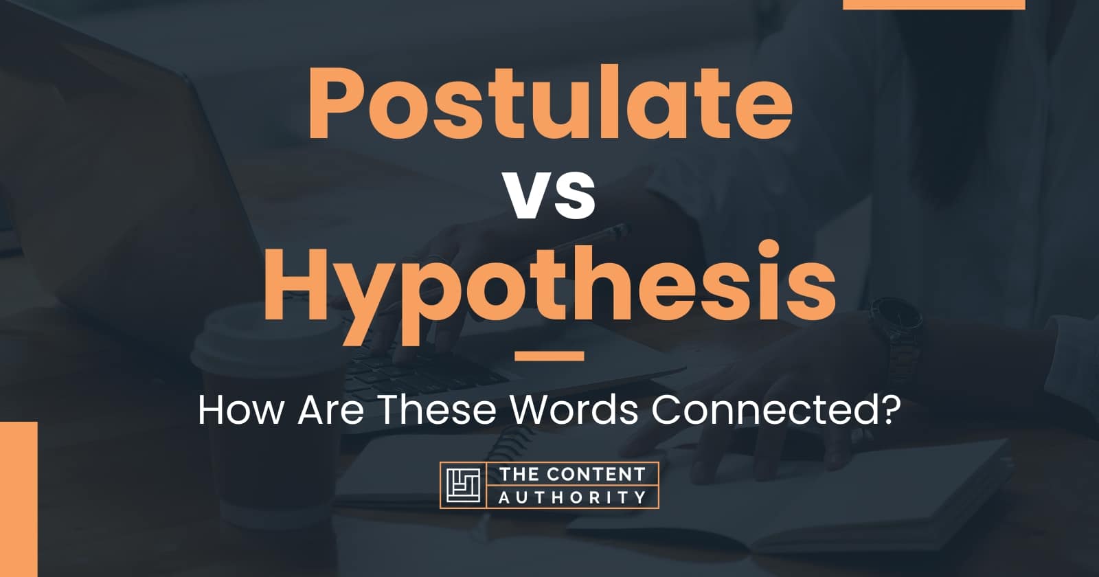 Postulate vs Hypothesis How Are These Words Connected?