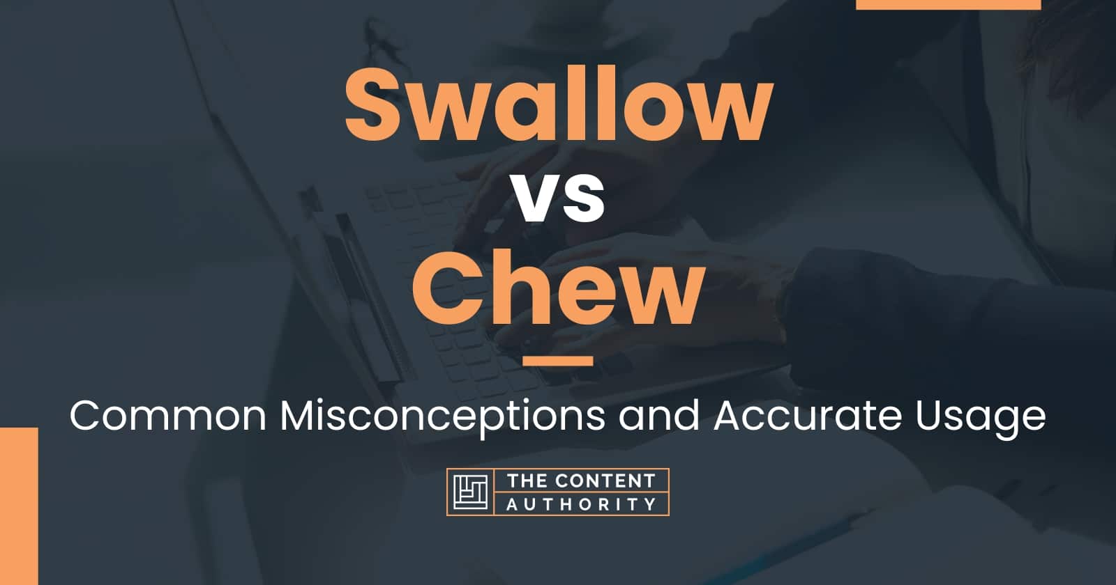 Swallow vs Chew Common Misconceptions and Accurate Usage