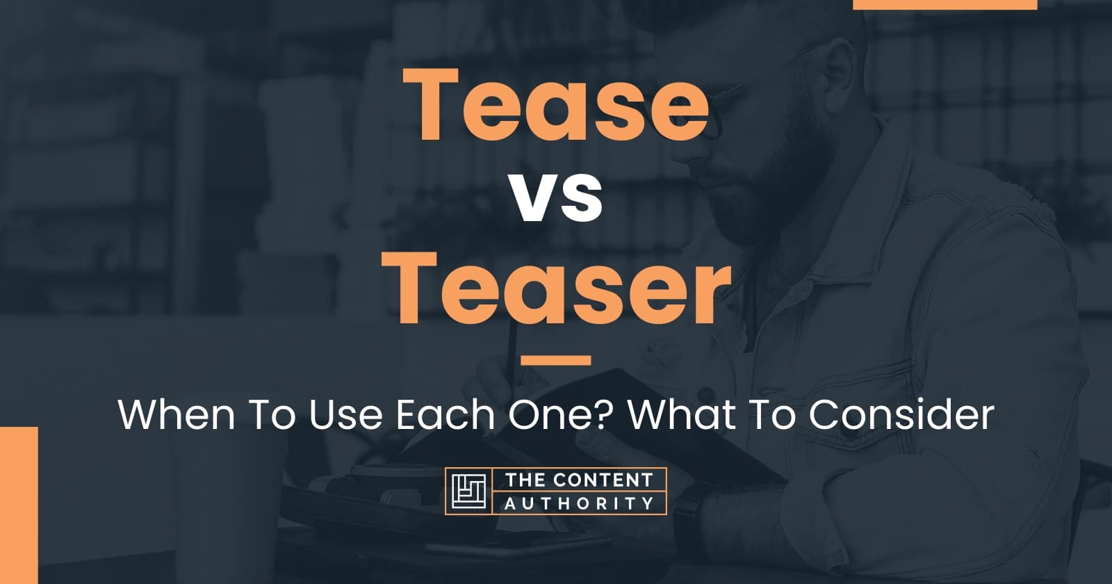 Tease vs Teaser When To Use Each One? What To Consider