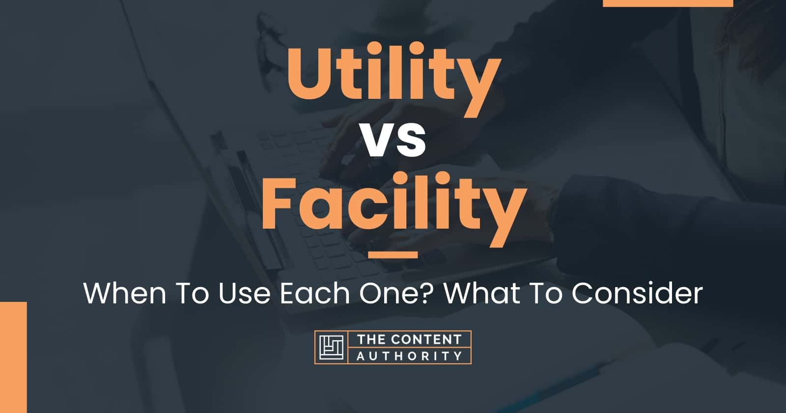 Utility vs Facility When To Use Each One? What To Consider