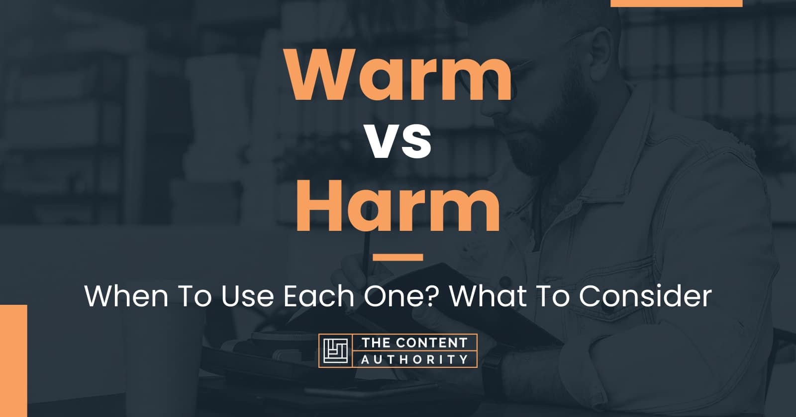 Warm vs Harm When To Use Each One? What To Consider