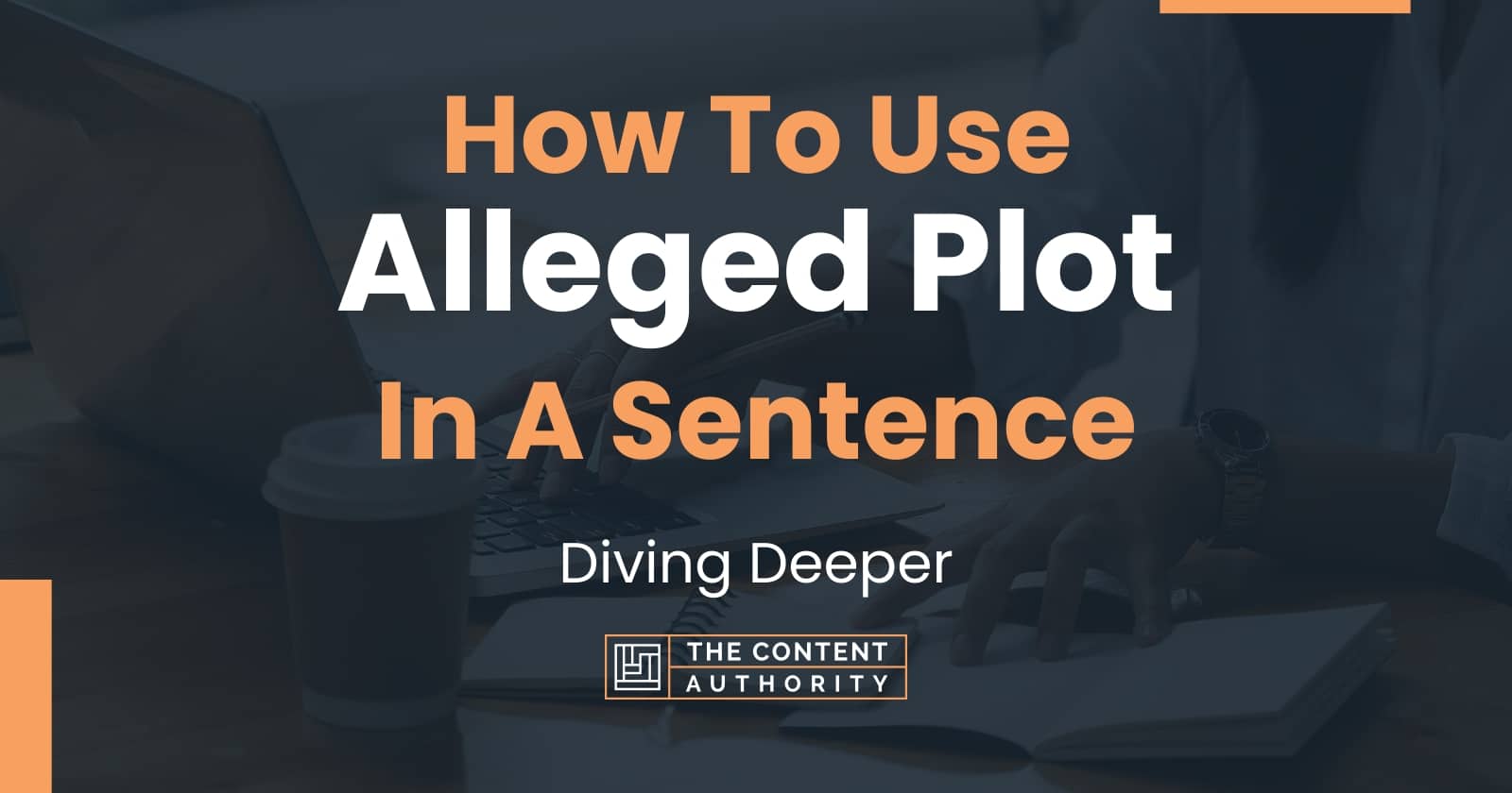 How To Use "Alleged Plot" In A Sentence Diving Deeper